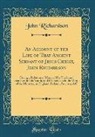 John Richardson - An Account of the Life of That Ancient Servant of Jesus Christ, John Richardson