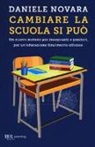 Daniele Novara - Cambiare la scuola si può. Un nuovo metodo per insegnanti e genitori, per un'educazione finalmente efficace
