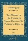 Jonathan Swift - The Works of Dr. Jonathan Swift, Dean of St. Patrick's, Dublin, Vol. 6 (Classic Reprint)