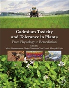 Mirza Hasanuzzaman, Mirza (EDT)/ Prasad Hasanuzzaman, Masayuki Fujita, Masayuki (Laboratory of Plant Stress Responses Fujita, Masayuki (Professor Fujita, Masayuku (Laboratory of Plant Stress Responses Fujita... - Cadmium Toxicity and Tolerance in Plants