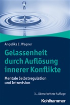 Angelika C Wagner, Angelika C. Wagner - Gelassenheit durch Auflösung innerer Konflikte
