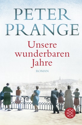 Peter Prange - Unsere wunderbaren Jahre - Ein deutsches Märchen | Der große Deutschland-Roman - aktuell als Mehrteiler-TV-Ereignis