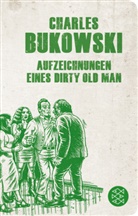 Charles Bukowski - Aufzeichnungen eines Dirty Old Man