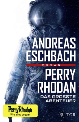 Andreas Eschbach - Perry Rhodan - Das größte Abenteuer - Roman