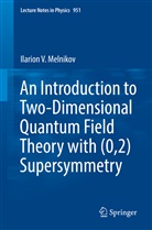 Ilarion Melnikov, Ilarion V Melnikov, Ilarion V. Melnikov - An Introduction to Two-Dimensional Quantum Field Theory with (0,2) Supersymmetry