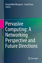 Deepshikh Bhargava, Deepshikha Bhargava, Vyas, Vyas, Sonali Vyas - Pervasive Computing: A Networking Perspective and Future Directions