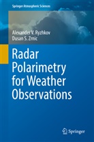 Alexander Ryzhkov, Alexander V Ryzhkov, Alexander V. Ryzhkov, Dusan S Zrnic, Dusan S. Zrnic - Radar Polarimetry for Weather Observations
