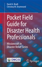 David Bradt, David A Bradt, David A. Bradt, Christina M Drummond, Christina M. Drummond - Pocket Field Guide for Disaster Health Professionals