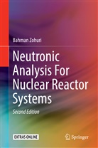 Bahman Zohuri - Neutronic Analysis For Nuclear Reactor Systems