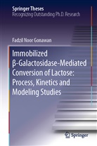 Fadzil Noor Gonawan - Immobilized beta-Galactosidase-Mediated Conversion of Lactose: Process, Kinetics and Modeling Studies