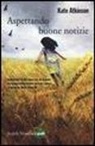 Kate Atkinson - Aspettando buone notizie