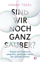 Hanne Tügel - Sind wir noch ganz sauber?