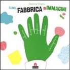 Delphine Chedru - La mia fabbrica di immagini. Con adesivi