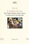 Alberto Carli - L'occhio e la voce. Pier Paolo Pasolini e Italo Calvino fra letteratura e antologia