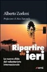Alberto Zorloni - Ripartire da ieri. La nuova sfida del volontariato internazionale