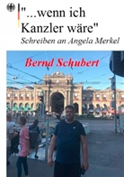 Bernd Schubert - "... wenn ich Kanzler wäre"