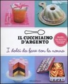 Il cucchiaino d'argento. I dolci da fare con la nonna
