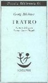Georg Büchner, G. Dolfini - Teatro. La morte di Danton-Leonce e Lena-Woyzeck