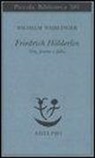 Wilhelm Waiblinger, L. Reitani - Friedrich Hölderlin. Vita, poesia e follia
