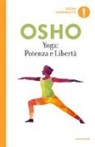 Osho, S. A. Videha - Yoga: potenza e libertà. Commenti ai «Sutra sullo Yoga» di Patanjali