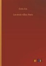 Émile Zola - Les trois villes: Paris