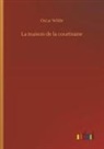 Oscar Wilde - La maison de la courtisane