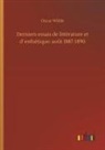 Oscar Wilde - Derniers essais de littérature et d´esthétique: août 1887-1890