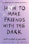Kathleen Glasgow, Glasgow Kathleen - How to Make Friends in the Dark
