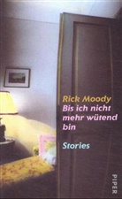 Rick Moody - Bis ich nicht mehr wütend bin