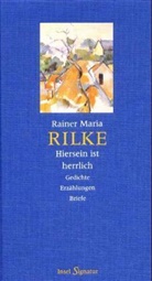 Rainer Maria Rilke - Hiersein ist herrlich