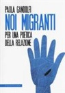Paola Gandolfi - Noi migranti. Per una poetica della relazione