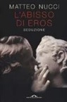 Matteo Nucci - L'abisso di Eros. Seduzione