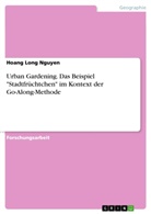 Hoang Long Nguyen - Urban Gardening. Das Beispiel "Stadtfrüchtchen" im Kontext der Go-Along-Methode
