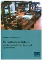 Robert Finsterbusch - Die mechanische Weberei
