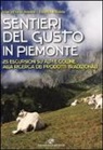 G. Vittorio Avondo, Claudio Rolando - Sentieri del gusto in Piemonte. 25 escursioni su Alpi e colline alla ricerca dei prodotti tradizionali