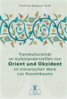 Christine Bossauer, Christine Bossauer-Groß - Transkulturalität im Aufeinandertreffen von Orient und Okzident im literarischen Werk Lev Nussimbaums