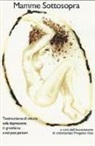 Ass. Progetto Ilizia - Mamme sottosopra. Testimonianze di vittoria sulla depressione in gravidanza e nel post partum