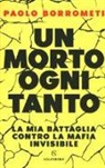 Paolo Borrometi - Un morto ogni tanto. La mia battaglia contro la mafia invisibile
