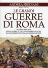 Andrea Frediani - Le grandi guerre di Roma. L'età repubblicana: dalla guerra di Veio alle guerre galliche, dalle guerre puniche alle guerre partiche