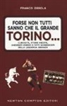 Franco Ossola - Forse non tutti sanno che il grande Torino... Curiosità, storie inedite, aneddoti storici e fatti sconosciuti della leggenda granata
