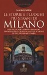 Mauro Pavesi - Le storie e i luoghi più strani di Milano. Alla ricerca di dettagli rivelatori, tra indizi da decifrare e inattese scoperte di una storia millenaria