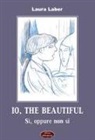 Laura Laber - Io, the beautiful. Sì, oppure non sì