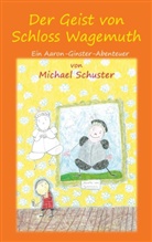 Michael Schuster - Der Geist von Schloss Wagemuth