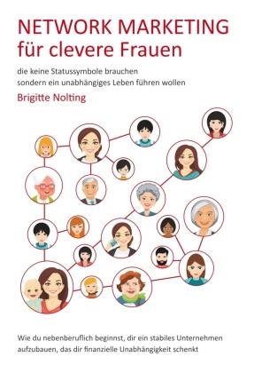 Brigitte Nolting - Network Marketing für clevere Frauen die keine Statussymbole brauchen, sondern ein unabhängiges Leben führen wollen
