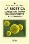 Elena Nave, Luca Nave - La bioetica. Le questioni morali dal concepimento all'eutanasia