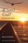 Bryan Foster, Bryan W Foster - Where's God? Revelations Today