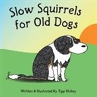 Tippi Hickey - Slow Squirrels for Old Dogs