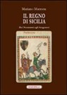 Mariano Marrone - Il regno di Sicilia dai Normanni agli Aragonesi