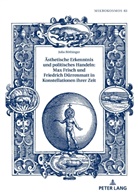 Julia Röthinger, Frieder von Ammon - Ästhetische Erkenntnis und politisches Handeln: Max Frisch und Friedrich Dürrenmatt in Konstellationen ihrer Zeit