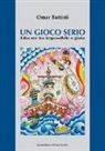 Omar Battisti - Un gioco serio. Educare tra impossibile e gioia